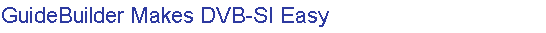 GuideBuilder Makes DVB-SI Easy