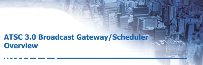 ATSC 3.0 Broadcast Gateway Scheduler Webinar