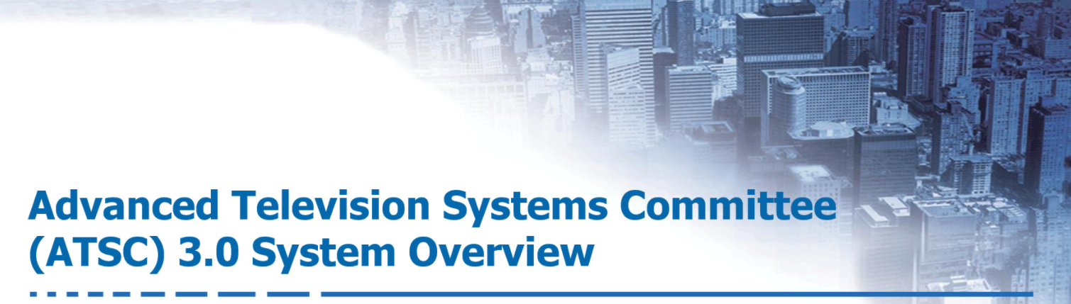 ATSC 3.0 System Overview webinar ATSC 3.0 System Overview webinar