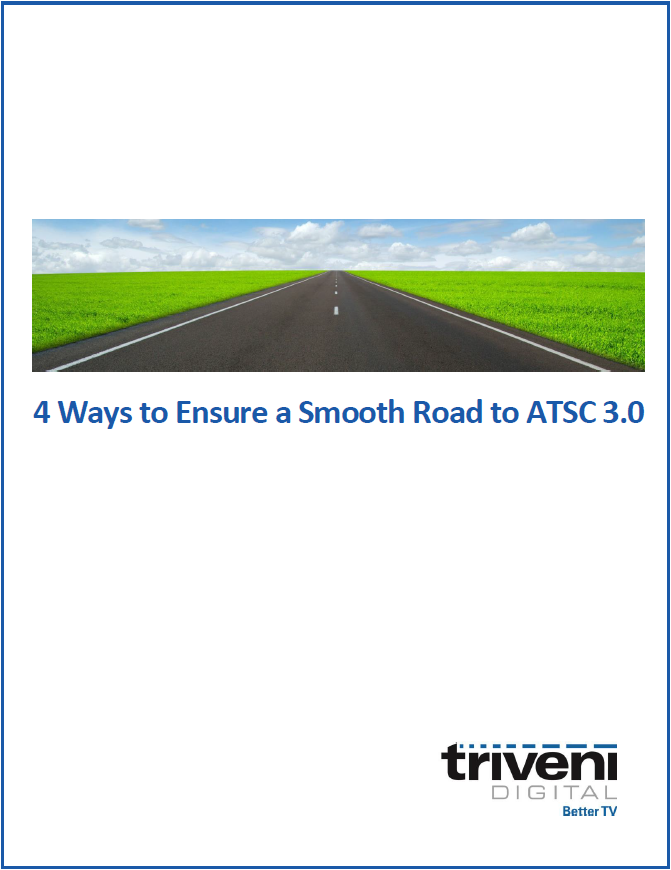 4 Ways to Ensure a Smooth Road to ATSC 3.0 4 Ways to Ensure a Smooth Road to ATSC 3.0