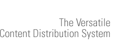 The Versatile Content Distribution System